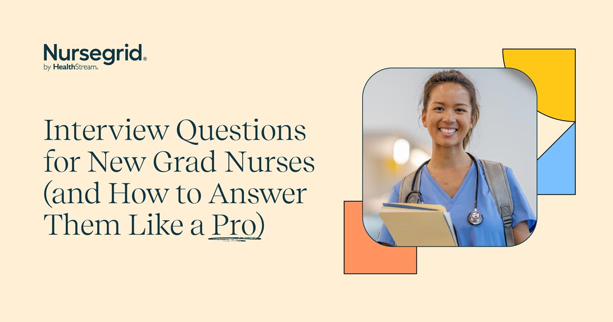 Interview Questions for New Grad Nurses (and How to Answer Them Like A Pro)